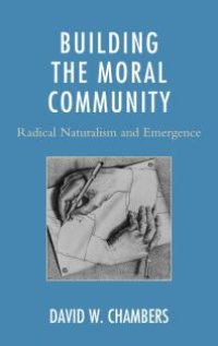 cover of the book Building the Moral Community : Radical Naturalism and Emergence