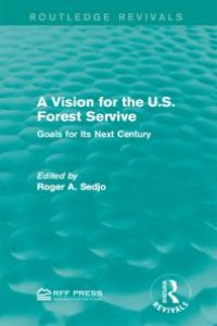 cover of the book A Vision for the U. S. Forest Service : Goals for Its Next Century