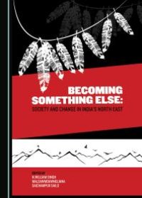 cover of the book Becoming Something Else : Society and Change in India's North East