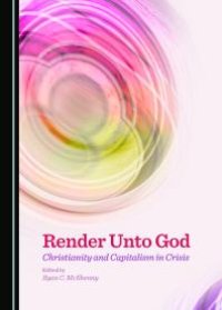 cover of the book Render Unto God : Christianity and Capitalism in Crisis