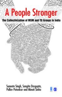 cover of the book A People Stronger : The Collectivization of MSM and TG Groups in India