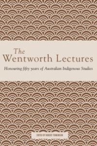 cover of the book The Wentworth Lectures : Honouring Fifty Years of Australian Indigenous Studies