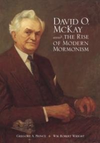 cover of the book David O. Mckay and the Rise of Modern Mormonism