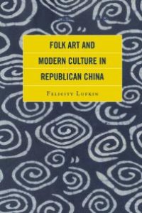 cover of the book Folk Art and Modern Culture in Republican China