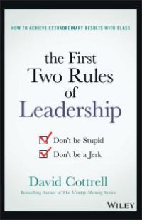 cover of the book The First Two Rules of Leadership : Don't Be Stupid, Don't Be a Jerk