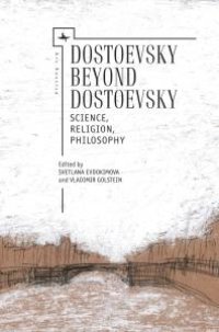 cover of the book Dostoevsky Beyond Dostoevsky : Science, Religion, Philosophy