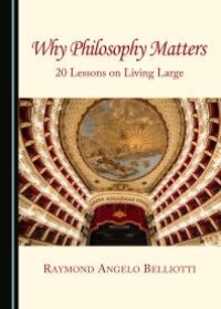 cover of the book Why Philosophy Matters : 20 Lessons on Living Large