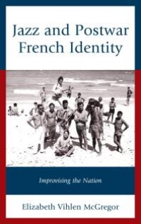 cover of the book Jazz and Postwar French Identity : Improvising the Nation