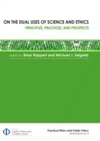 cover of the book On the Dual Uses of Science and Ethics : Principles, Practices, and Prospects