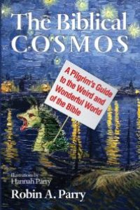 cover of the book The Biblical Cosmos : A Pilgrim's Guide to the Weird and Wonderful World of the Bible