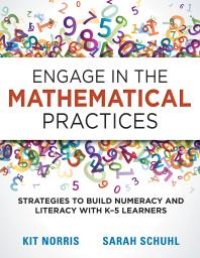 cover of the book Engage in the Mathematical Practices : Strategies to Build Numeracy and Literacy with K-5 Learners