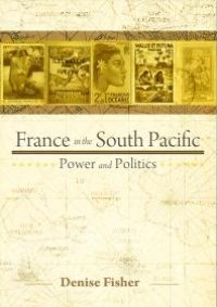 cover of the book France in the South Pacific : Power and Politics