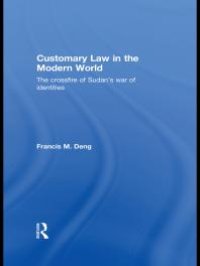 cover of the book Customary Law in the Modern World: The Crossfire of Sudan's War of Identities