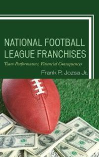 cover of the book National Football League Franchises : Team Performances, Financial Consequences