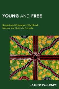 cover of the book Young and Free : [Post]colonial Ontologies of Childhood, Memory and History in Australia