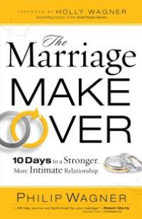 cover of the book The Marriage Makeover : 10 Days to a Stronger More Intimate Relationship