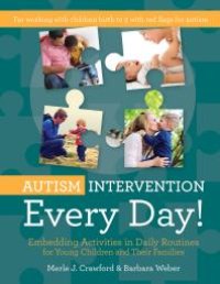 cover of the book Autism Intervention Every Day! : Embedding Activities in Daily Routines for Young Children and Their Families