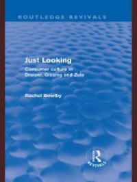 cover of the book Just Looking (Routledge Revivals) : Consumer Culture in Dreiser, Gissing and Zola