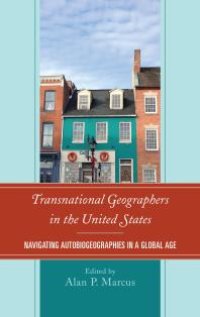 cover of the book Transnational Geographers in the United States: Navigating Autobiogeographies in a Global Age