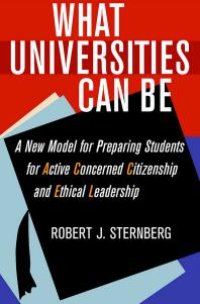 cover of the book What Universities Can Be : A New Model for Preparing Students for Active Concerned Citizenship and Ethical Leadership