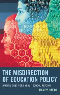 cover of the book The Misdirection of Education Policy : Raising Questions about School Reform