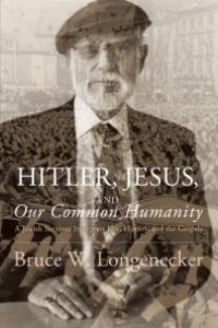 cover of the book Hitler, Jesus, and Our Common Humanity : A Jewish Survivor Interprets Life, History, and the Gospels