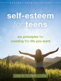 cover of the book Self-Esteem for Teens : Six Principles for Creating the Life You Want