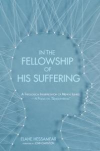 cover of the book In the Fellowship of His Suffering : A Theological Interpretation of Mental Illness—A Focus on “Schizophrenia”