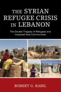 cover of the book The Syrian Refugee Crisis in Lebanon : The Double Tragedy of Refugees and Impacted Host Communities