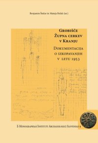 cover of the book Grobišče Župna cerkev v Kranju. Dokumentacija o izkopavanjih v letu 1953