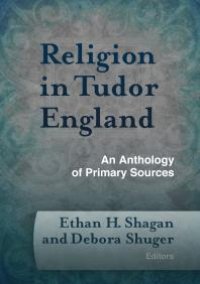 cover of the book Religion in Tudor England : An Anthology of Primary Sources