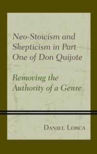 cover of the book Neo-Stoicism and Skepticism in Part One of Don Quijote : Removing the Authority of a Genre