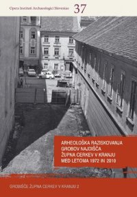 cover of the book Arheološka raziskovanja grobov najdišča Župna cerkev v Kranju med letoma 1972 in 2010