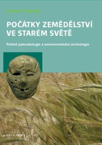 cover of the book Počátky zemědělství ve Starém světě. Pohled paleoekologie a environmentální archeologie