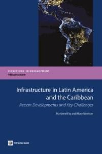 cover of the book Infrastructure in Latin America and the Caribbean : Recent Developments and Key Challenges