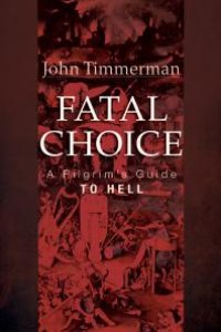 cover of the book Fatal Choice : A Pilgrim’s Guide to Hell