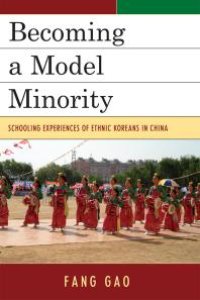 cover of the book Becoming a Model Minority : Schooling Experiences of Ethnic Koreans in China