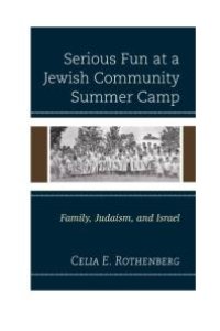 cover of the book Serious Fun at a Jewish Community Summer Camp : Family, Judaism, and Israel