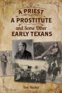 cover of the book A Priest, A Prostitute, and Some Other Early Texans : The Lives Of Fourteen Lone Star State Pioneers