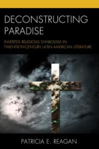 cover of the book Deconstructing Paradise : Inverted Religious Symbolism in Twentieth-Century Latin American Literature