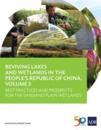 cover of the book Reviving Lakes and Wetlands in People's Republic of China, Volume 3 : Best Practices and Prospects for the Sanjiang Plain Wetlands