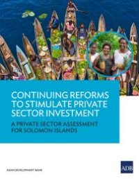 cover of the book Continuing Reforms to Stimulate Private Sector Investment : A Private Sector Assessment for Solomon Islands