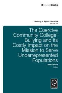 cover of the book The Coercive Community College : Bullying and Its Costly Impact on the Mission to Serve Underrepresented Populations