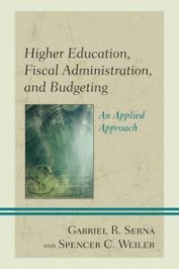 cover of the book Higher Education, Fiscal Administration, and Budgeting : An Applied Approach