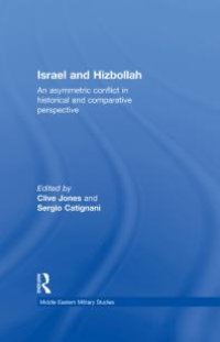 cover of the book Israel and Hizbollah : An Asymmetric Conflict in Historical and Comparative Perspective