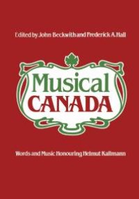 cover of the book Musical Canada : Words and Music Honouring Helmut Kallmann