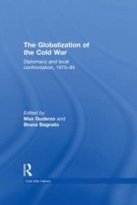 cover of the book The Globalization of the Cold War : Diplomacy and Local Confrontation, 1975-85