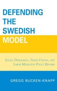 cover of the book Defending the Swedish Model : Social Democrats, Trade Unions, and Labor Migration Policy Reform