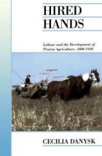 cover of the book Hired Hands : Labour and the Development of Prairie Agriculture, 1880-1930