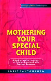 cover of the book Mothering Your Special Child : A Book for Mothers or Carers of Children Diagnosed with Asperger Syndrome